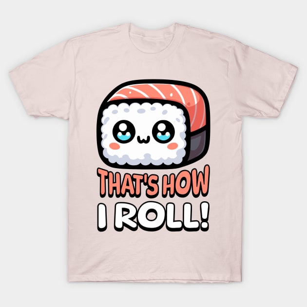 That's How I Roll Cute Sushi Pun T-Shirt by Cute And Punny